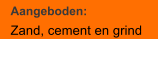 Aangeboden: Zand, cement en grind
